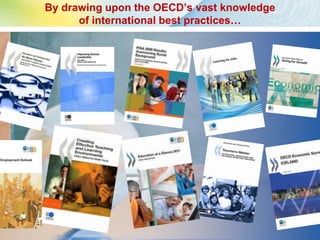 By drawing upon the OECD’s vast knowledge
      of international best practices…
 
