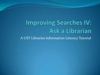 A UST Libraries Information Literacy Tutorial
 