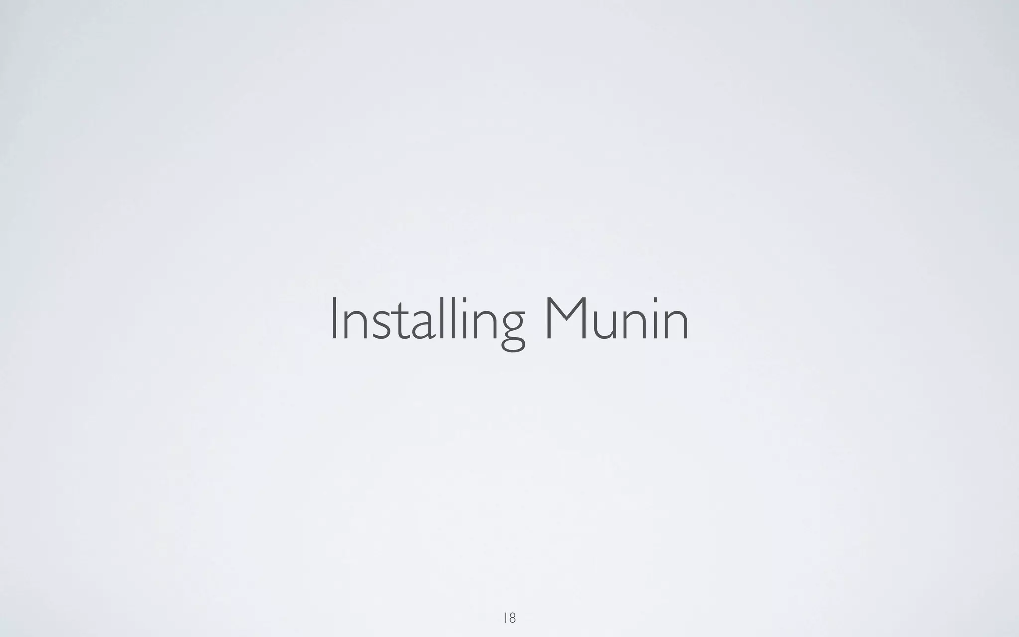 Installing Munin



       18
 