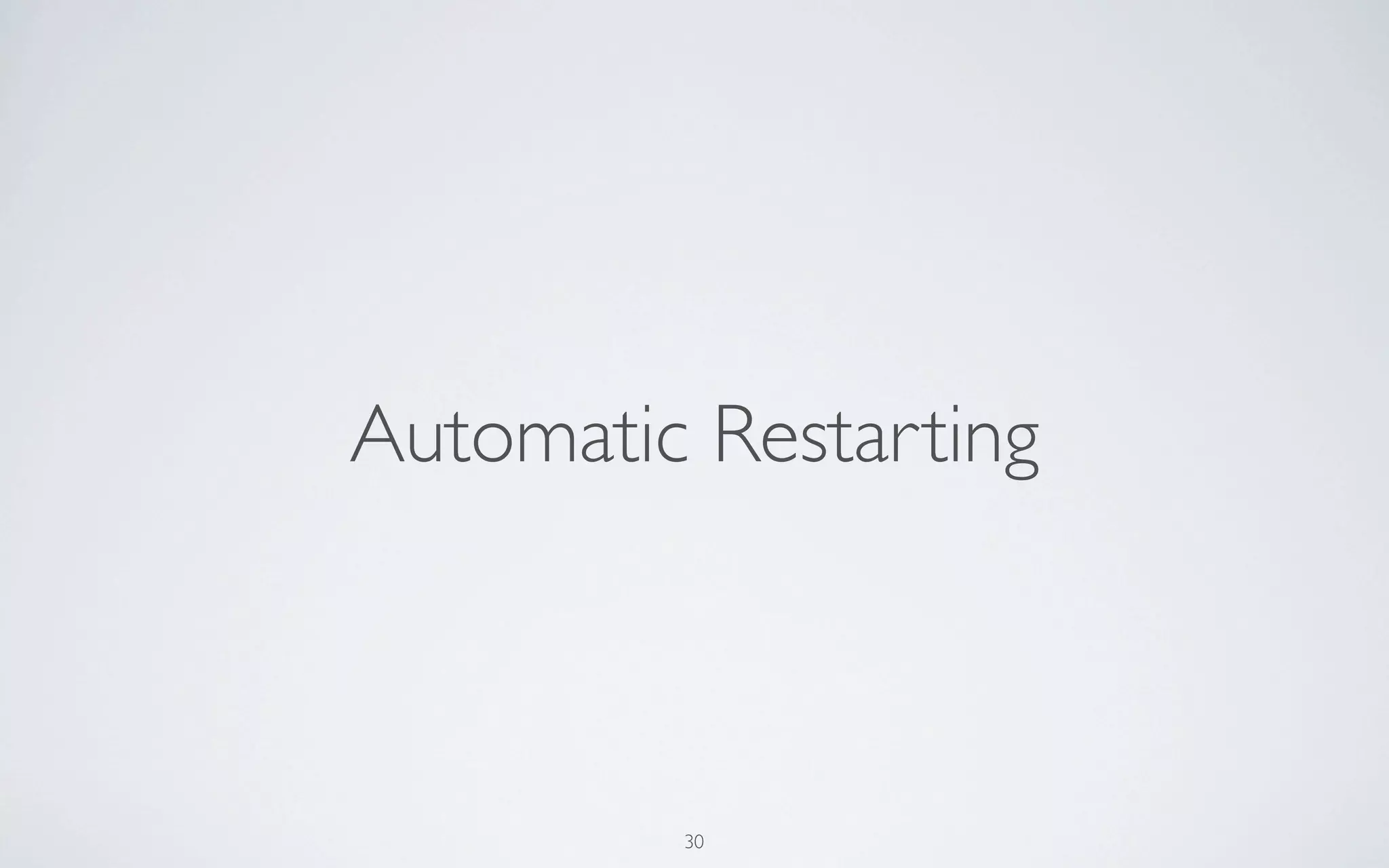 Automatic Restarting



         30
 