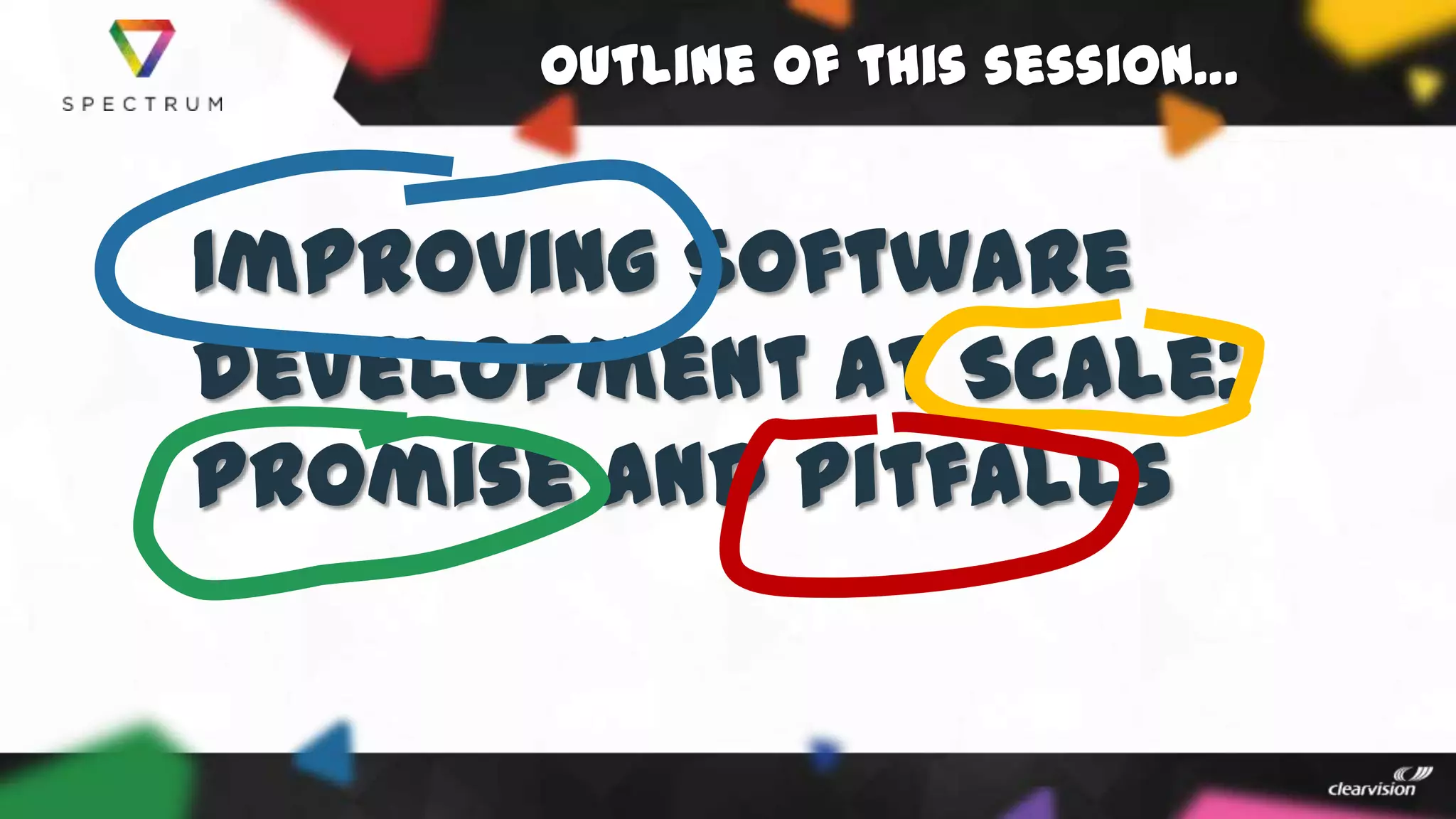 Outline of this session…
Improving Software
Development at Scale:
Promise and Pitfalls
 