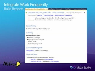 Powerful Build EngineBuild ExplorerCentralized build informationBuild Report to display code and work itemsExecutes TestsUnit testAutomated Coded UI testWeb testsLoad testsThird party tool testsDeployPhysical machinesVirtual machinesVirtual Lab machines- Restores to Clean Baseline