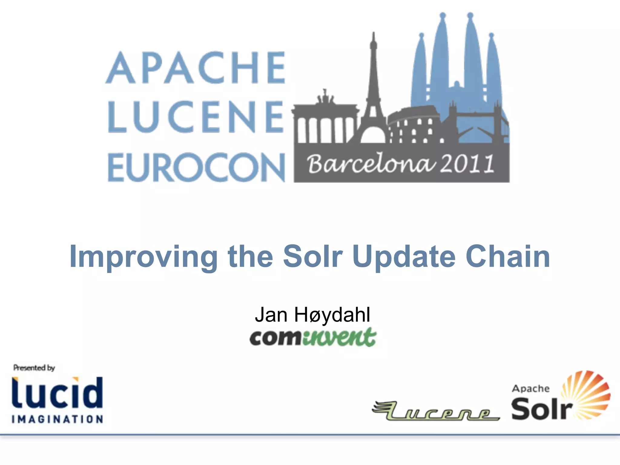 Improving the Solr Update Chain
           Jan Høydahl
 