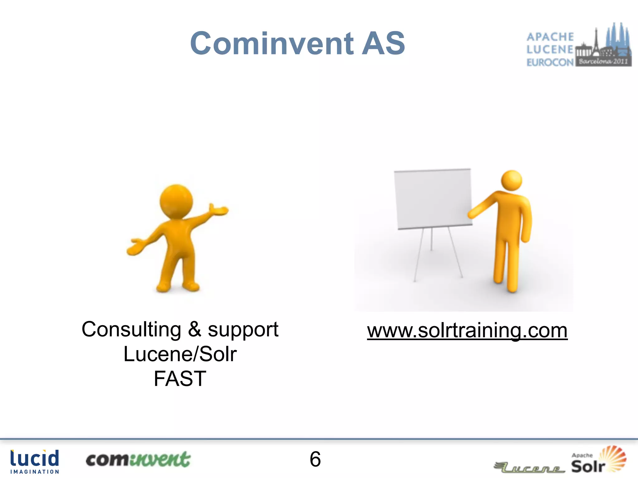 Cominvent AS




Consulting & support       www.solrtraining.com
   Lucene/Solr
       FAST


                       6
 