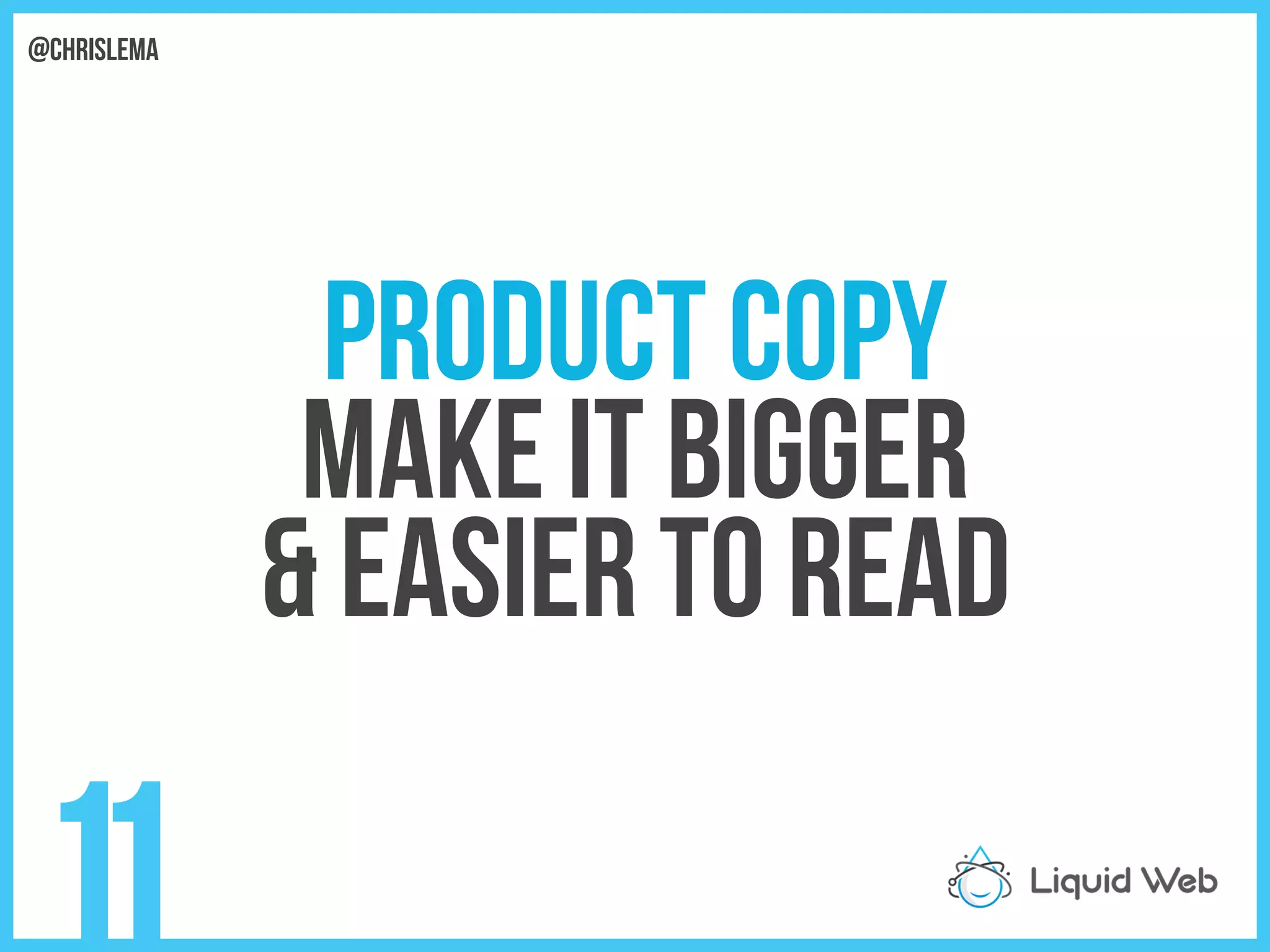 Product Copy
Make it bigger
& easier to read
11
@chrislema
 