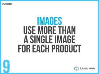 Images
Use more than
A single image
For each product
9
@chrislema
 