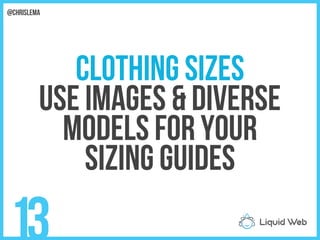 Clothing Sizes
Use images & diverse
models For your
Sizing Guides
13
@chrislema
 
