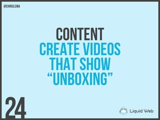 Content
Create videos
That show
“Unboxing”
24
@chrislema
 