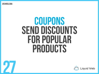 Coupons
Send discounts
For popular
products
27
@chrislema
 