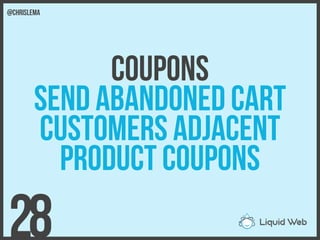 Coupons
Send abandoned Cart
customers adjacent
product Coupons
28
@chrislema
 