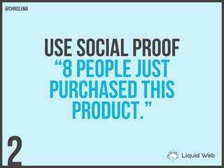 Use social proof
“8 people just
Purchased this
Product.”
2
@chrislema
 