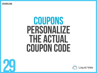 Coupons
Personalize
The actual
Coupon code
29
@chrislema
 