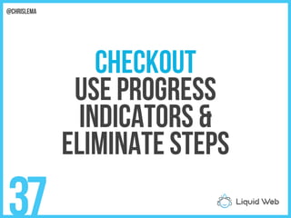 Checkout
Use progress
Indicators &
Eliminate steps
37
@chrislema
 