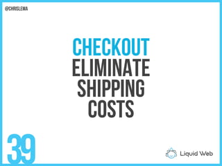 Checkout
Eliminate
Shipping
costs
39
@chrislema
 
