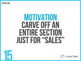 Motivation
Carve off an
Entire section
Just for “SALES”
15
@chrislema
 