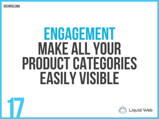 Engagement
Make all your
Product categories
Easily visible
17
@chrislema
 