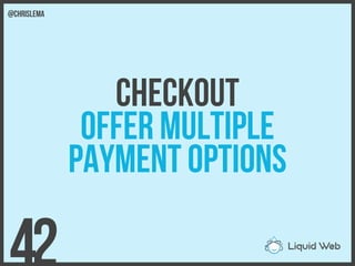 Checkout
Offer multiple
Payment options
42
@chrislema
 