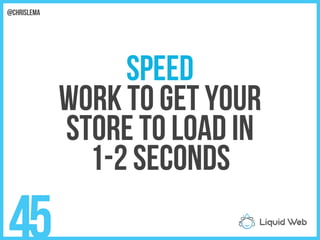 SPEED
Work to get your
Store to load in
1-2 seconds
45
@chrislema
 