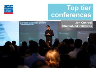 www.london.edu
Top tier
conferences
Jon Conradi
Student-led Initiatives
 