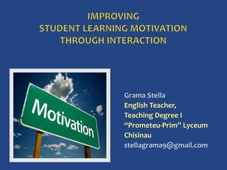Grama Stella
English Teacher,
Teaching Degree I
“Prometeu-Prim” Lyceum
Chisinau
stellagrama9@gmail.com
 