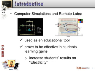 3 
• Computer Simulations and Remote Labs: 
NMM 
 used as en educational tool 
 prove to be effective in students 
learning gains 
o increase students’ results on 
“Electricity” 
 