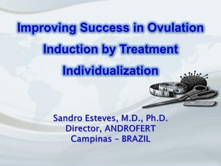 Improving Success in Ovulation
    Induction by Treatment
       Individualization
 