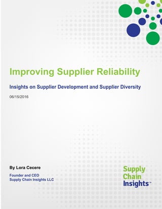 Improving Supplier Reliability
Insights on Supplier Development and Supplier Diversity
06/15/2016
By Lora Cecere
Founder and CEO
Supply Chain Insights LLC
 