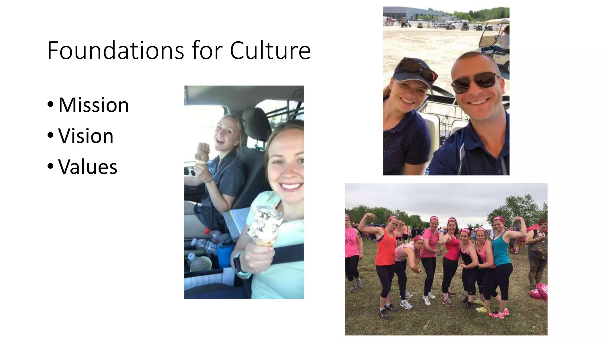 Foundations for Culture
• Mission
• Vision
• Values
 