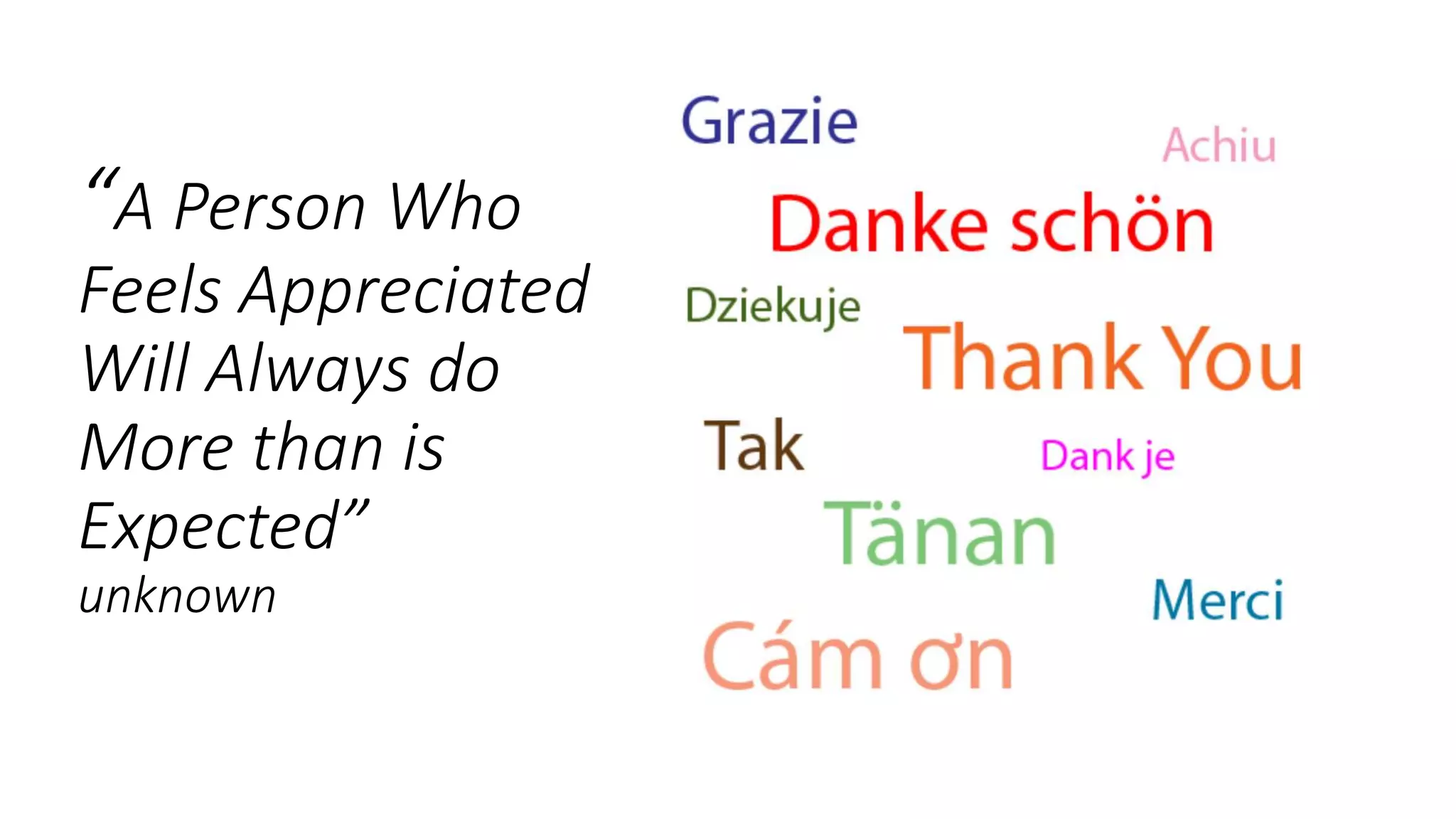 “A Person Who
Feels Appreciated
Will Always do
More than is
Expected”
unknown
 