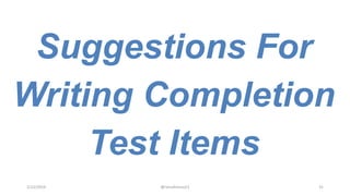 Suggestions For
Writing Completion
Test Items
2/12/2019 @reinafranco13 31
 