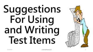 Suggestions
For Using
and Writing
Test Items
2/12/2019 @reinafranco13 8
 