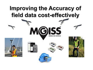 Improving the Accuracy ofImproving the Accuracy of
field data cost-effectivelyfield data cost-effectively
, Trimble Navigation Limited
 