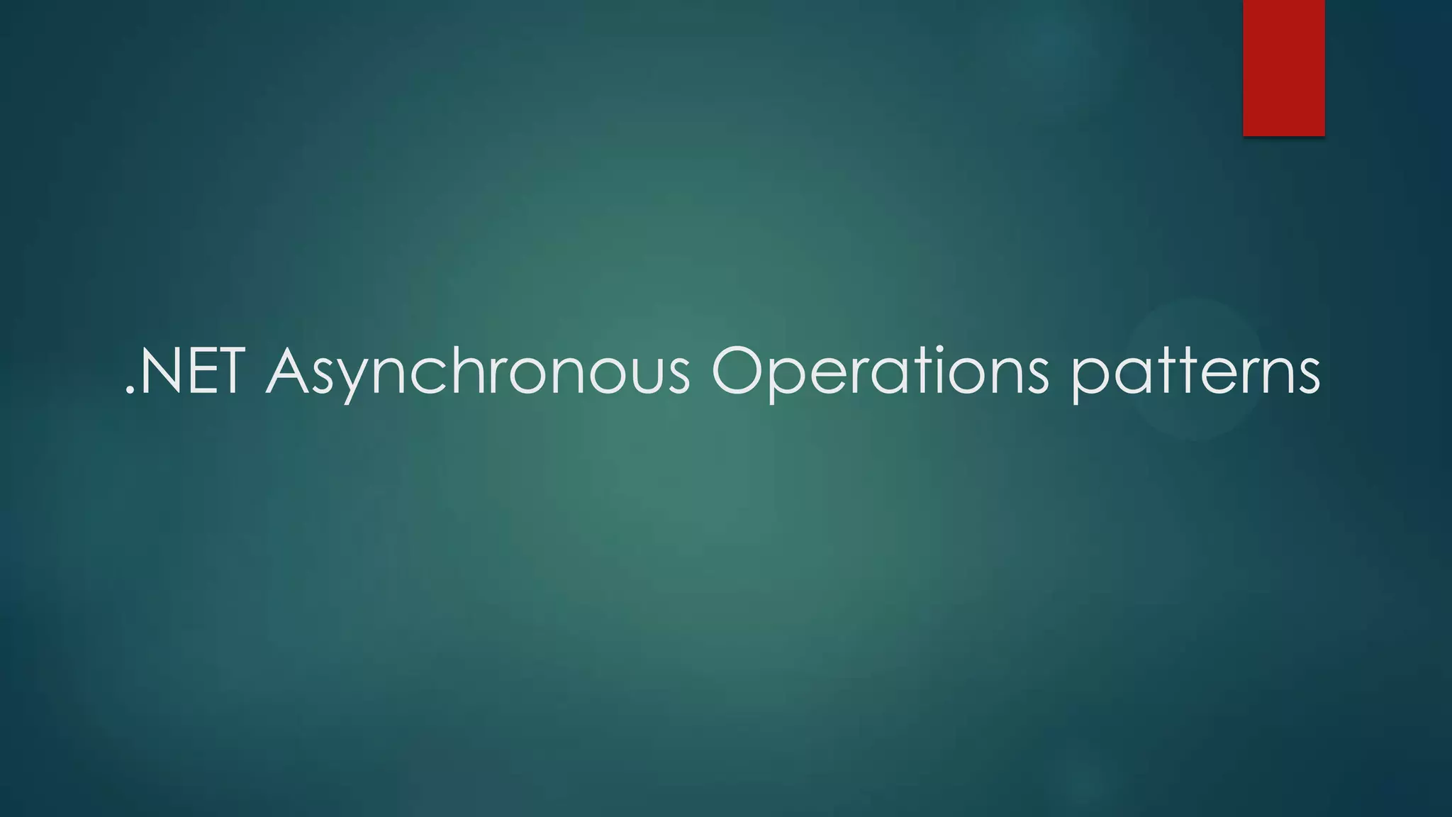 .NET Asynchronous Operations patterns
 