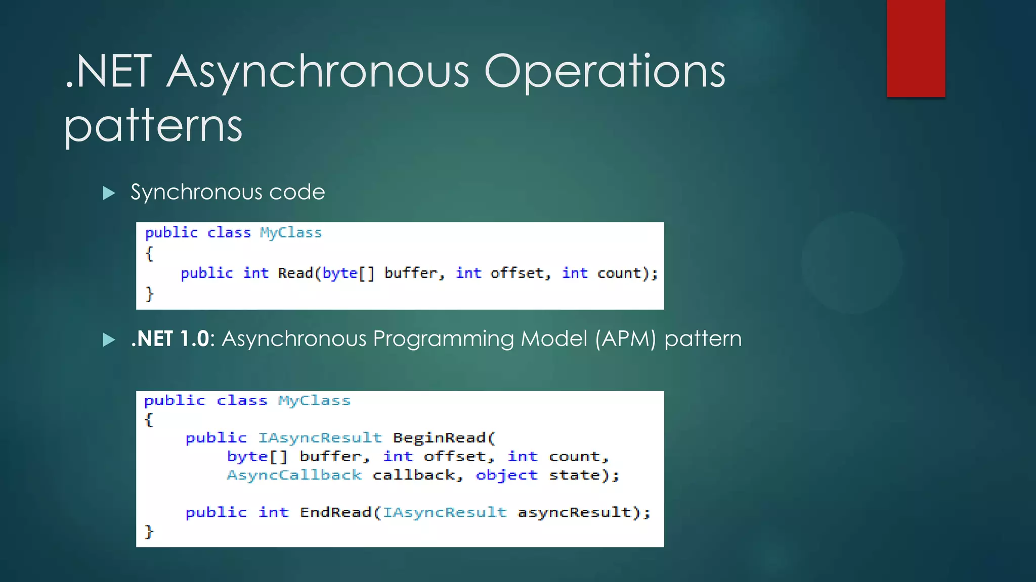 .NET Asynchronous Operations
patterns
    Synchronous code




    .NET 1.0: Asynchronous Programming Model (APM) pattern
 