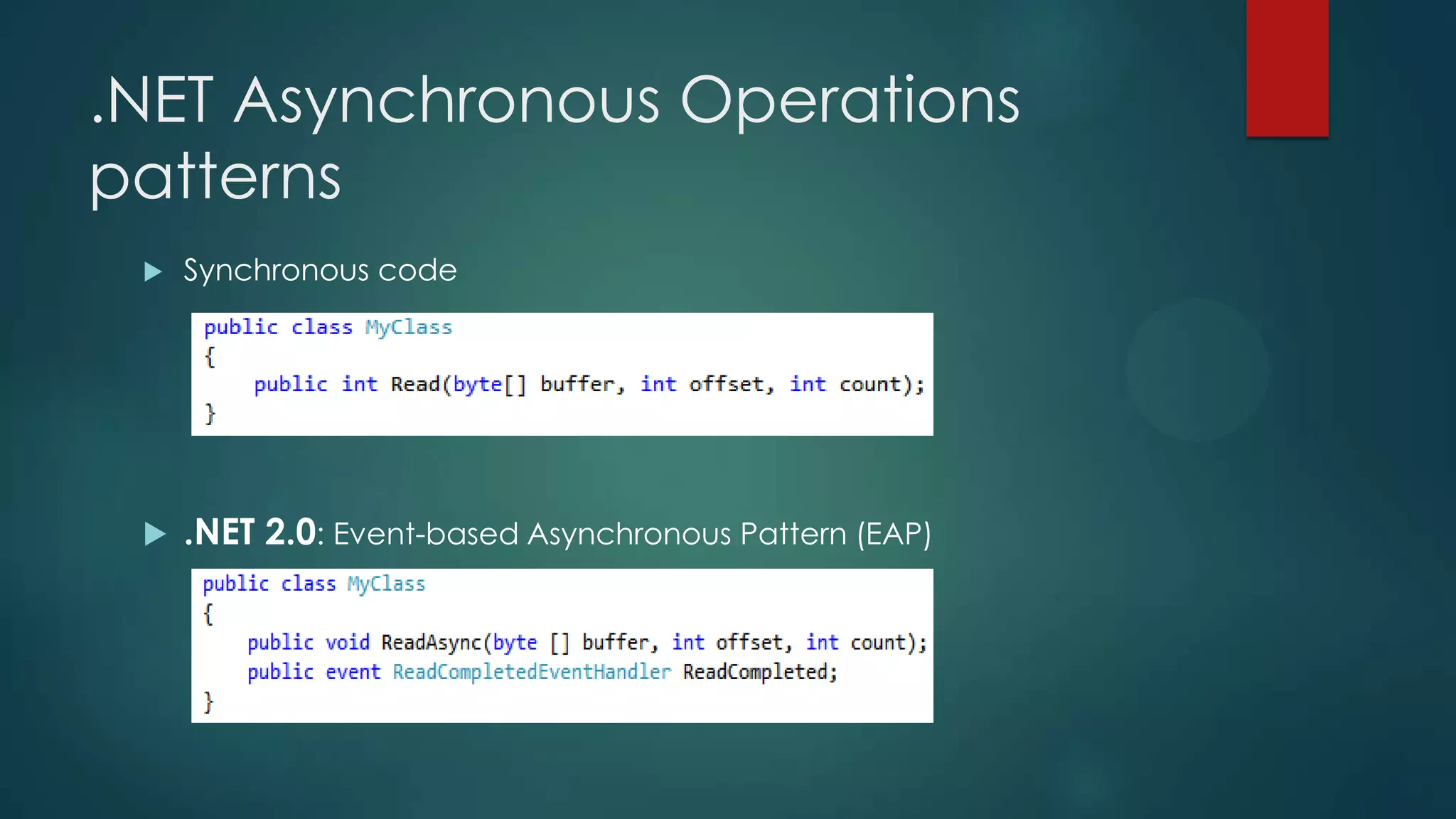 .NET Asynchronous Operations
patterns
    Synchronous code




    .NET 2.0: Event-based Asynchronous Pattern (EAP)
 