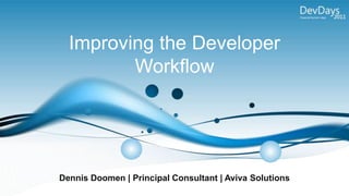 Improving the Developer Workflow Dennis Doomen | Principal Consultant | Aviva Solutions 