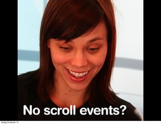 No scroll events?
lördag 24 januari 15
 