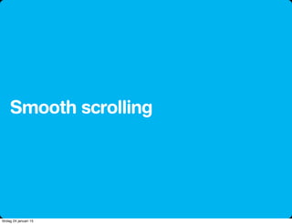 Smooth scrolling
lördag 24 januari 15
 