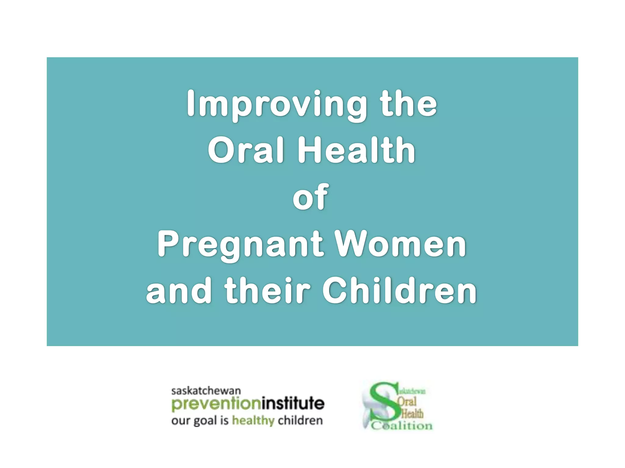 Improving the oral health of pregnant women and their children | PPTX