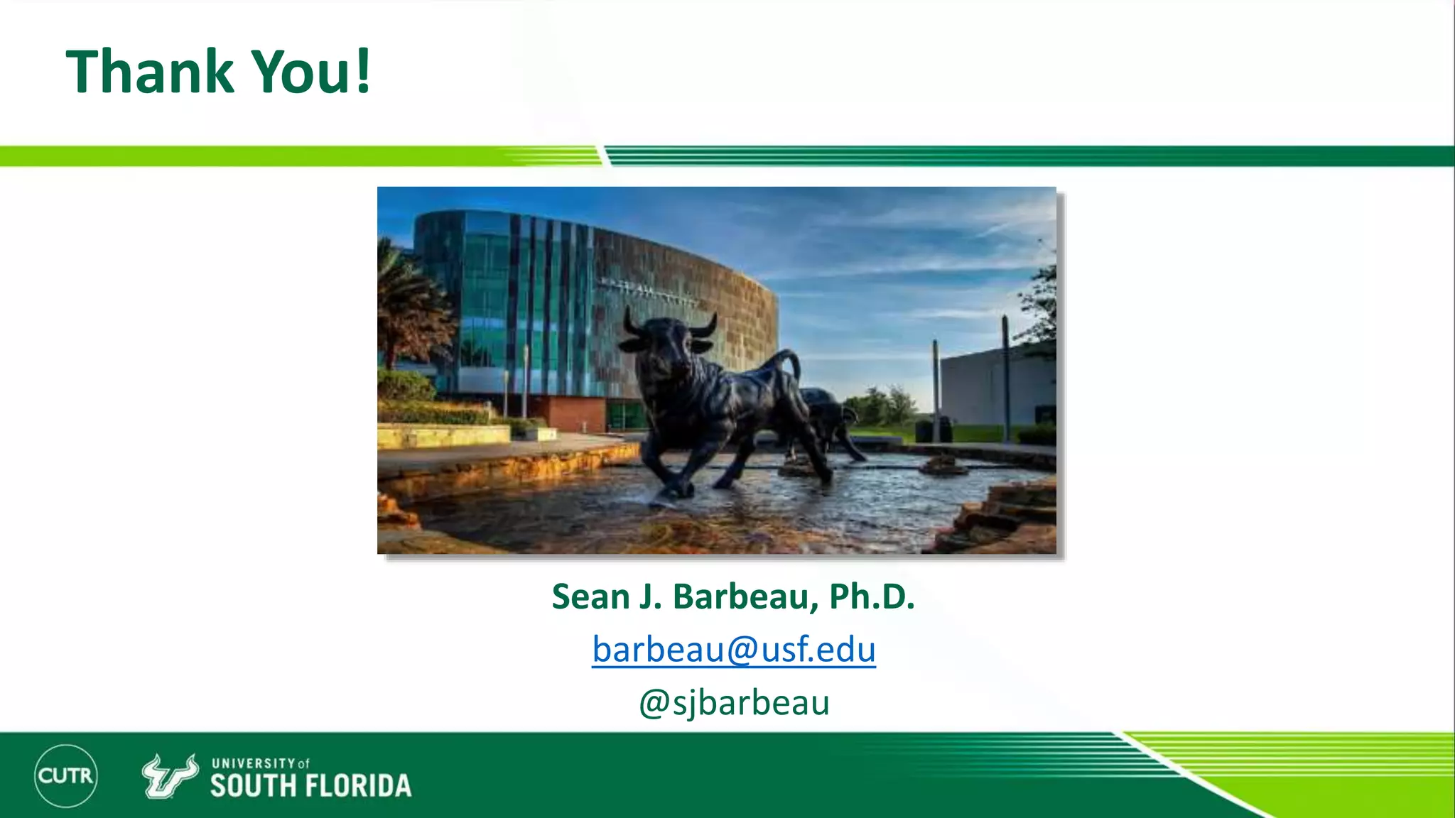 Thank You!
Sean J. Barbeau, Ph.D.
barbeau@usf.edu
@sjbarbeau
 