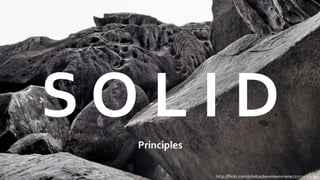 S O L I DPrinciples
http://flickr.com/photos/kevinkemmerer/2772526725/
 