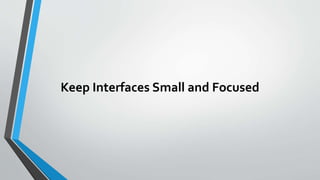 Keep Interfaces Small and Focused
 