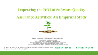 Improving the ROI of Software Quality
Assurance Activities: An Empirical Study
PRESENTED BY KHUSH BAKHAT
 