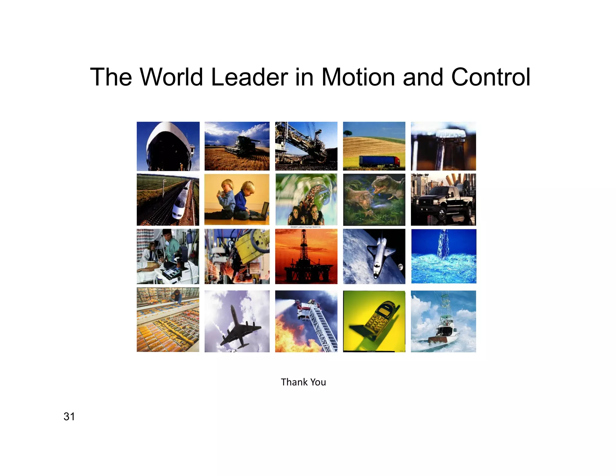The World Leader in Motion and Control




                     Thank You


31
 