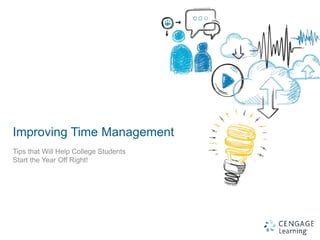 1
Improving Time Management
Tips that Will Help College Students
Start the Year Off Right!
 