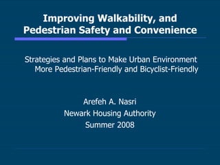 Improving Walkability, and Pedestrian Safety and Convenience ,[object Object],[object Object],[object Object],[object Object]
