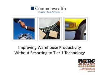Improving Warehouse Productivity
Without Resorting to Tier 1 Technology
 