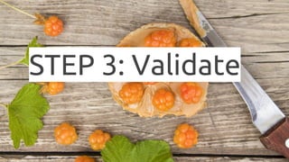 STEP 3: Validate
 