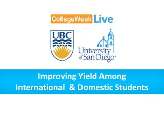 Improving Yield Among
International & Domestic Students
 