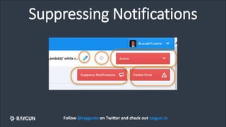 Suppressing Notifications
Follow @raygunio on Twitter and check out raygun.io
 